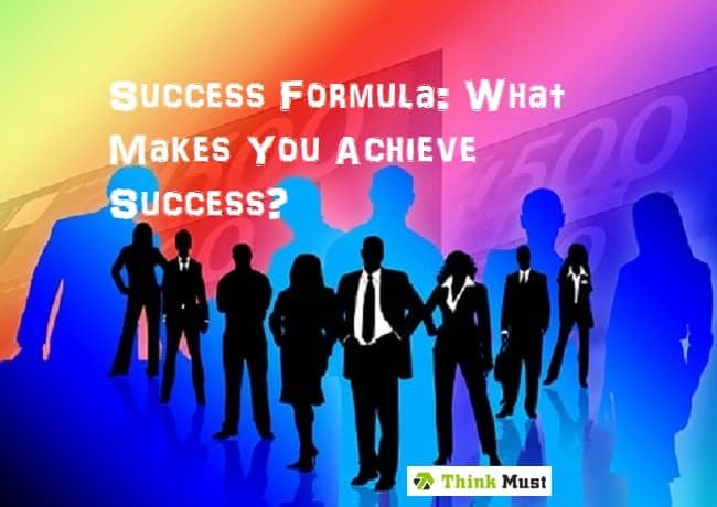 Success formula: What Makes You Achieve Success?
